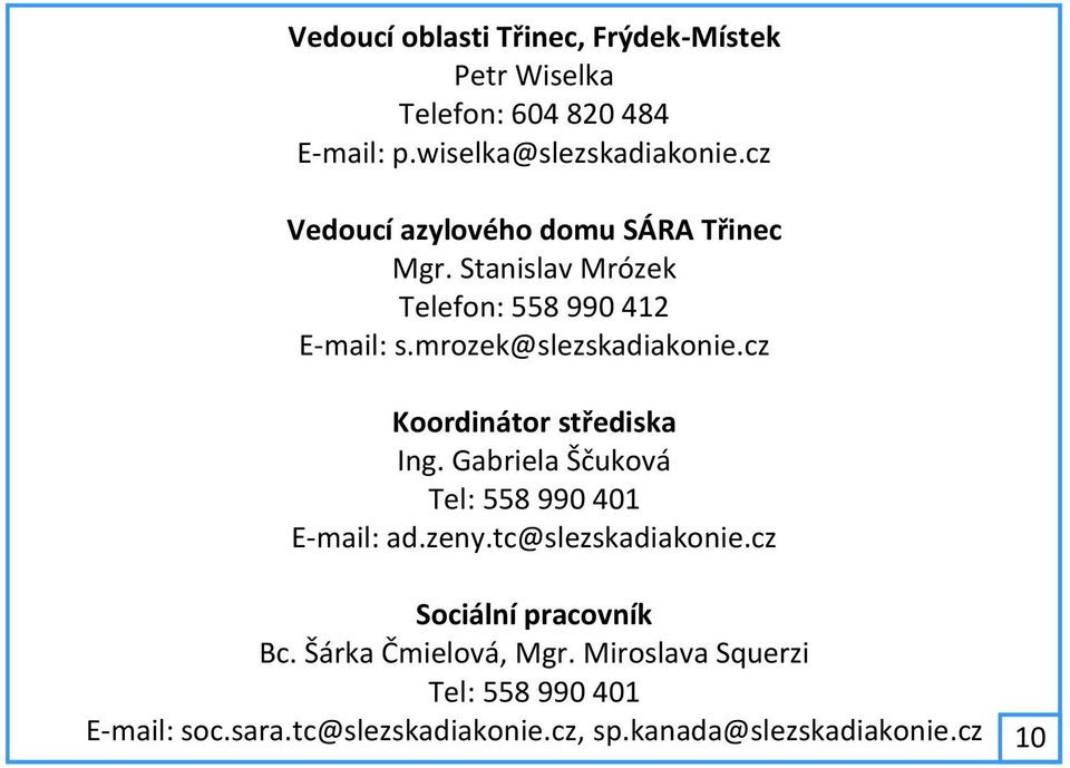 cz Koordinátor střediska Ing. Gabriela Ščuková Tel: 558 990 401 E-mail: ad.zeny.tc@slezskadiakonie.