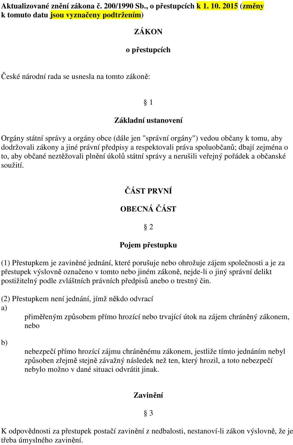 orgány") vedou občany k tomu, aby dodržovali zákony a jiné právní předpisy a respektovali práva spoluobčanů; dbají zejména o to, aby občané neztěžovali plnění úkolů státní správy a nerušili veřejný