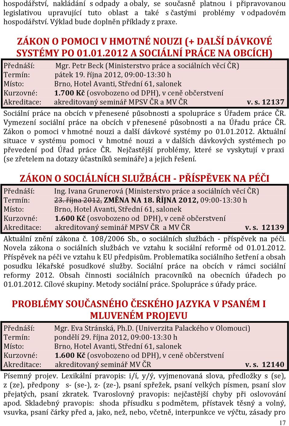 Petr Beck (Ministerstvo práce a sociálních věcí ČR) Termín: pátek 19. října 2012, 09:00-13:30 h Kurzovné: 1.