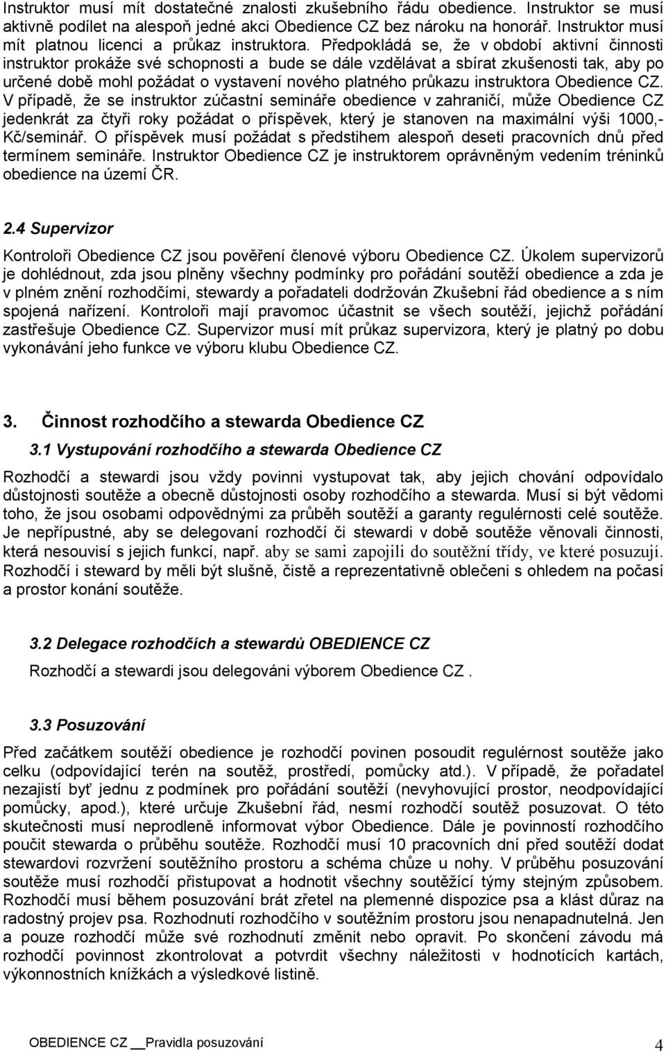 Předpokládá se, že v období aktivní činnosti instruktor prokáže své schopnosti a bude se dále vzdělávat a sbírat zkušenosti tak, aby po určené době mohl požádat o vystavení nového platného průkazu