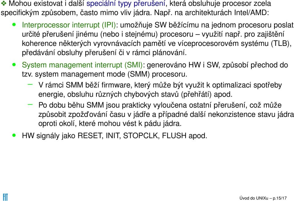 pro zajištění koherence některých vyrovnávacích pamětí ve víceprocesorovém systému (TLB), předávání obsluhy přerušení či v rámci plánování.