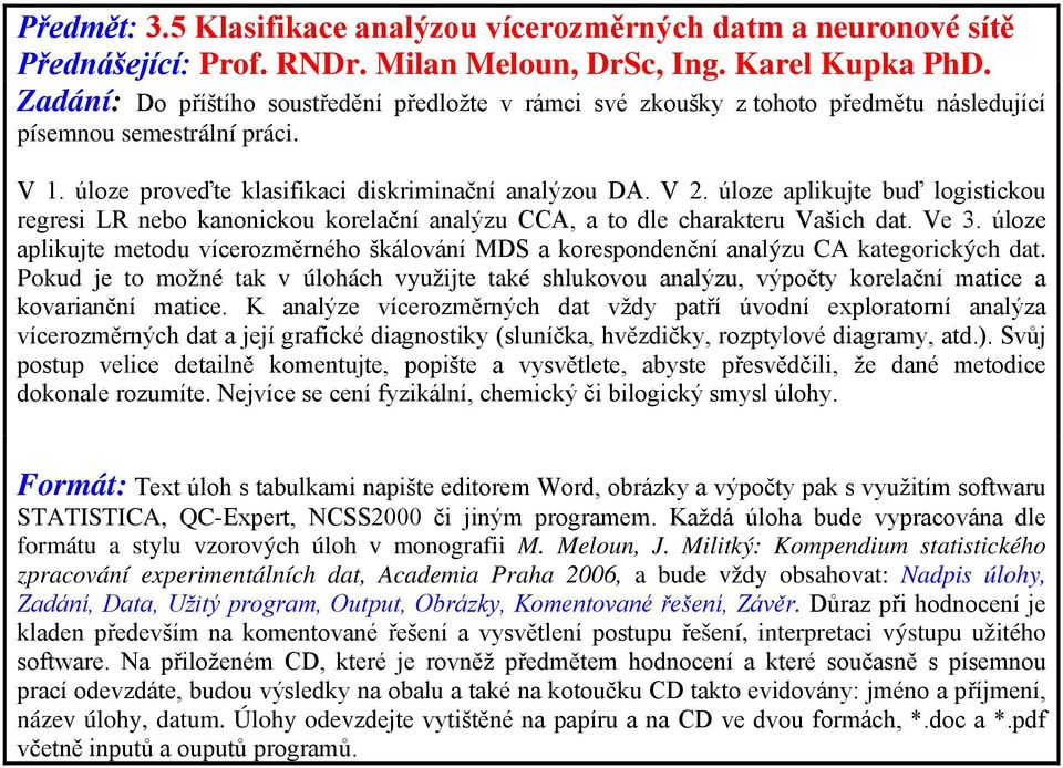 úloze aplikujte metodu vícerozměrného škálování MDS a korespondenční analýzu CA kategorických dat.