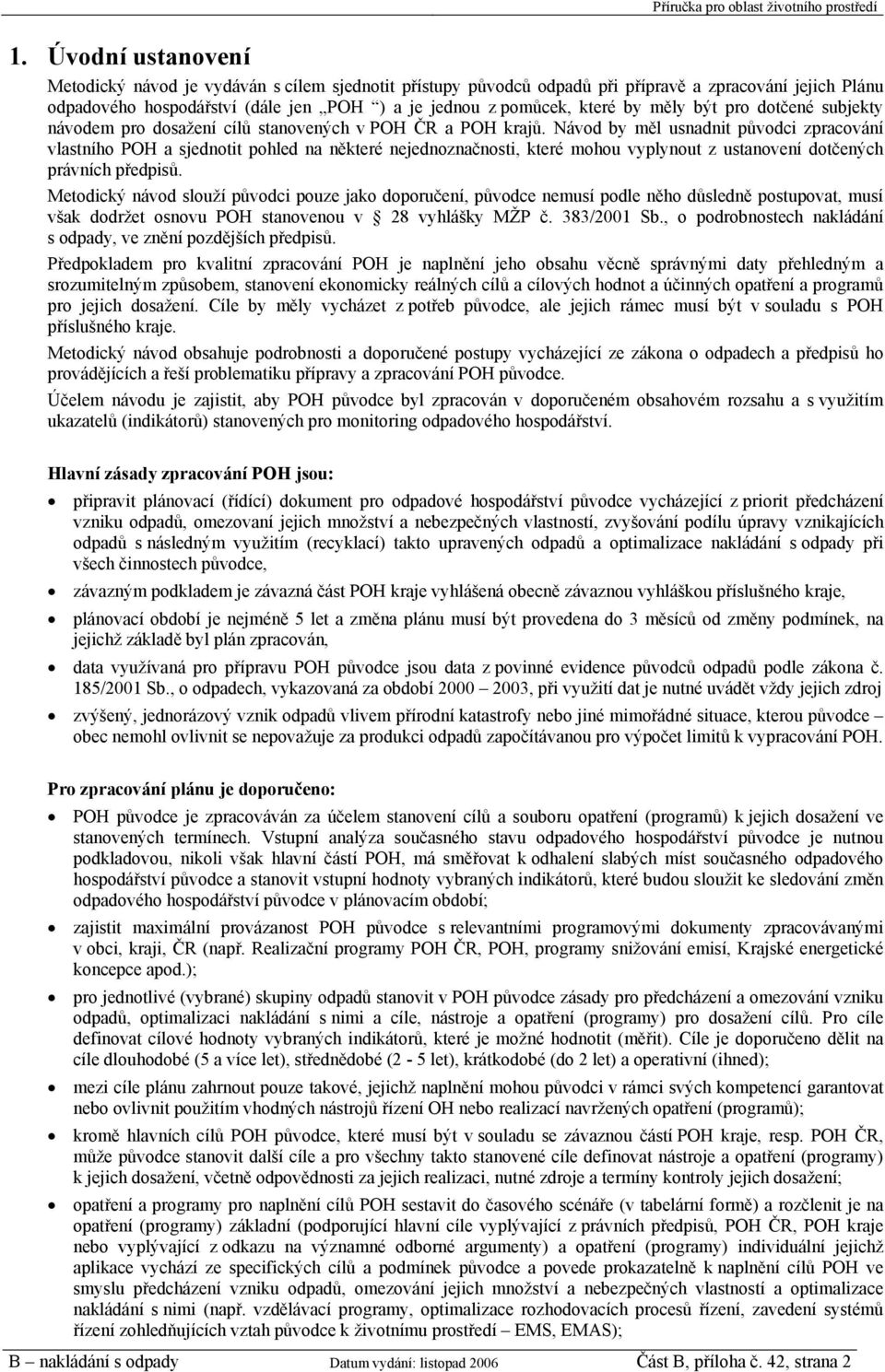 Návod by měl usnadnit původci zpracování vlastního POH a sjednotit pohled na některé nejednoznačnosti, které mohou vyplynout z ustanovení dotčených právních předpisů.