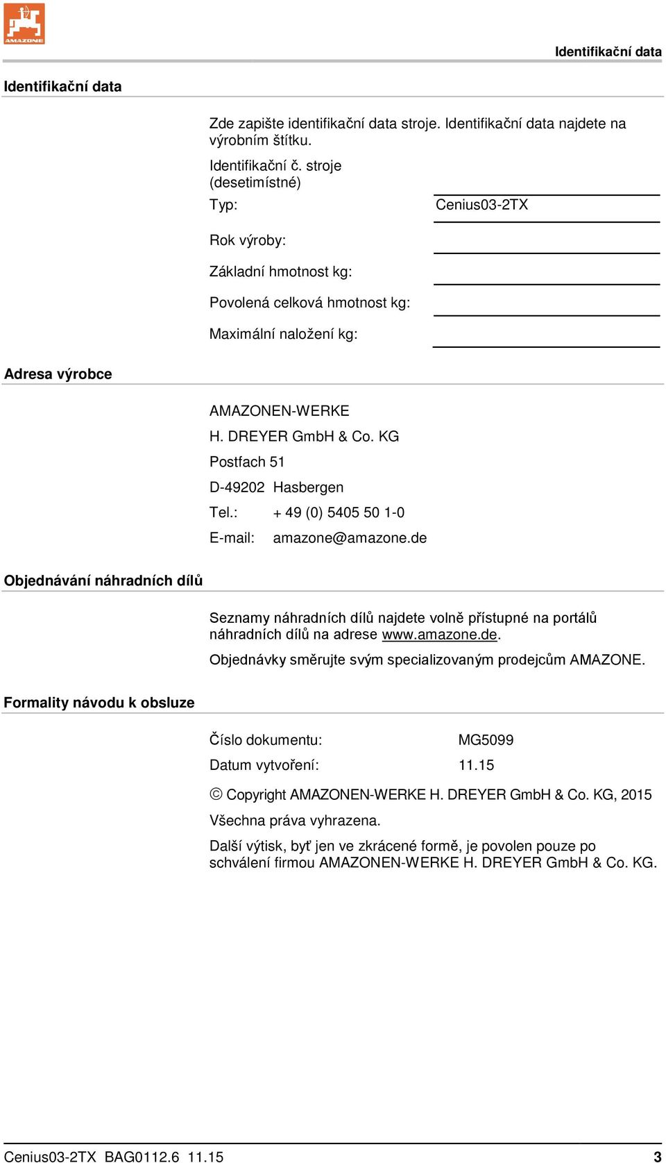 KG Postfach 51 D-49202 Hasbergen Tel.: + 49 (0) 5405 50 1-0 E-mail: amazone@amazone.