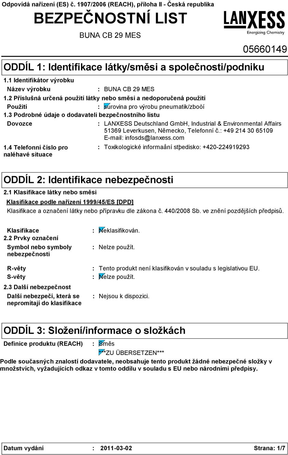 3 Podrobné údaje o dodavateli bezpečnostního listu Dovozce LANXESS Deutschland GmbH, Industrial & Environmental Affairs 51369 Leverkusen, Německo, Telefonní č. +49 214 30 65109 Email infosds@lanxess.