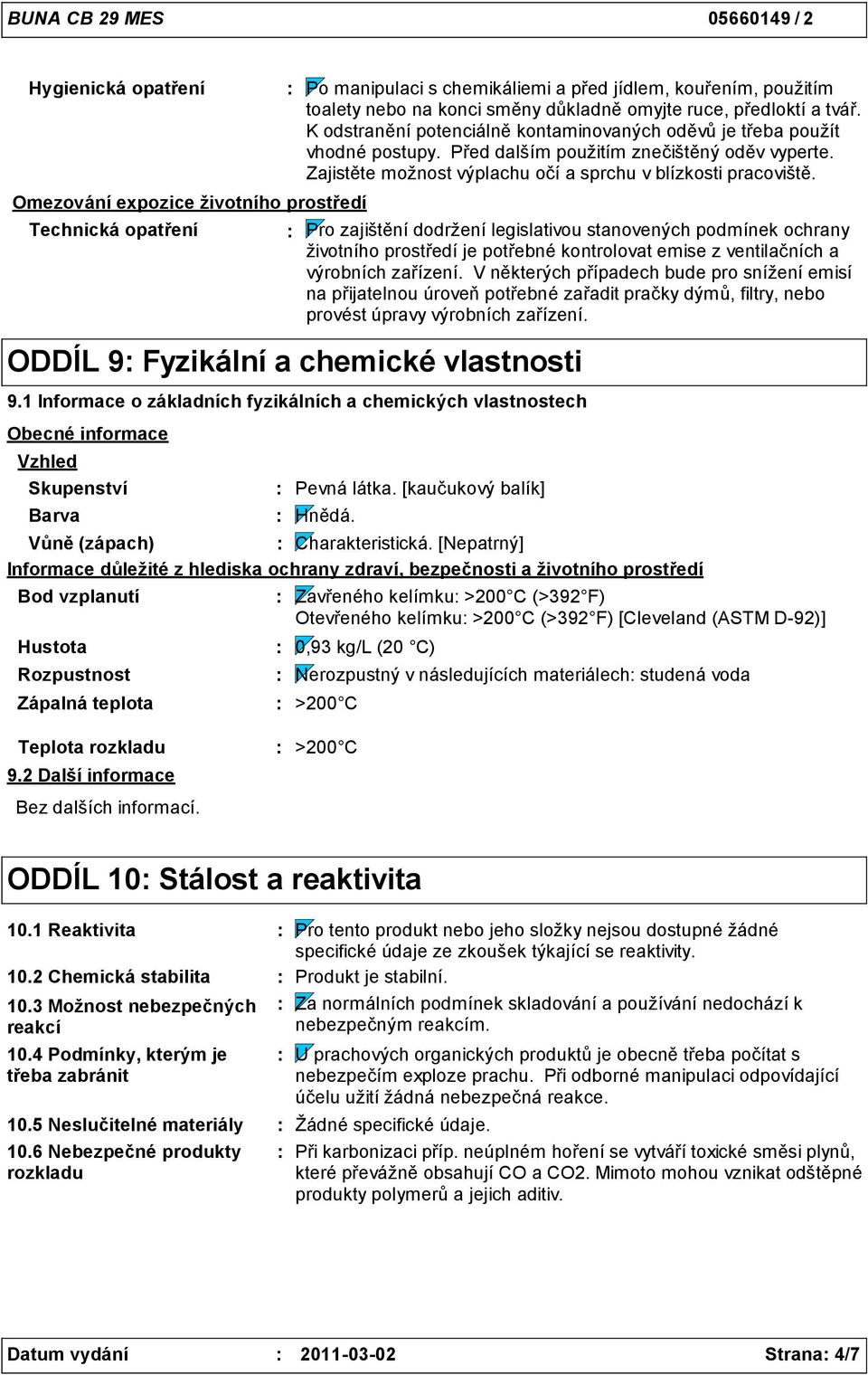 Zajistěte možnost výplachu očí a sprchu v blízkosti pracoviště.