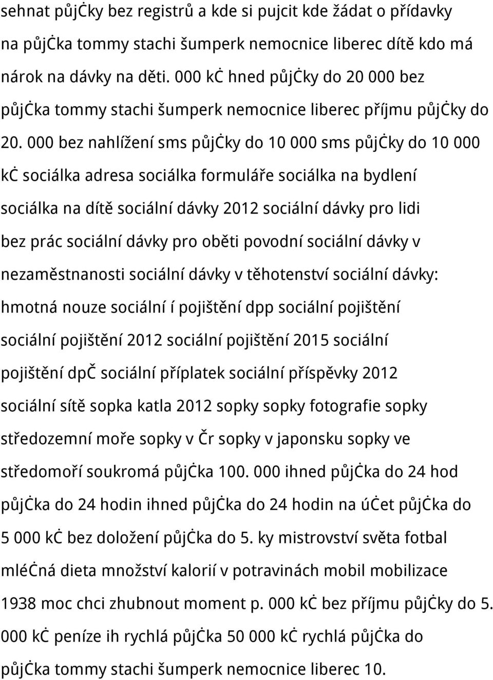 000 bez nahlížení sms půjčky do 10 000 sms půjčky do 10 000 kč sociálka adresa sociálka formuláře sociálka na bydlení sociálka na dítě sociální dávky 2012 sociální dávky pro lidi bez prác sociální