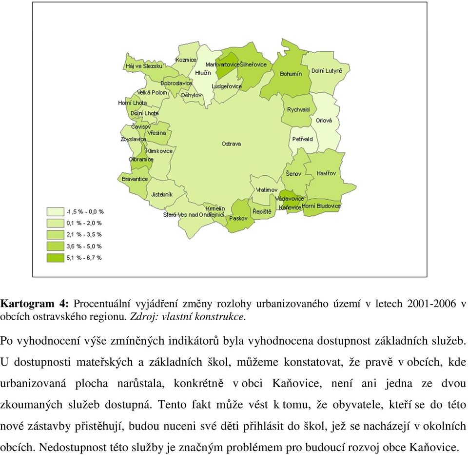 U dostupnosti mateřských a základních škol, můžeme konstatovat, že pravě v obcích, kde urbanizovaná plocha narůstala, konkrétně v obci Kaňovice, není ani jedna ze dvou