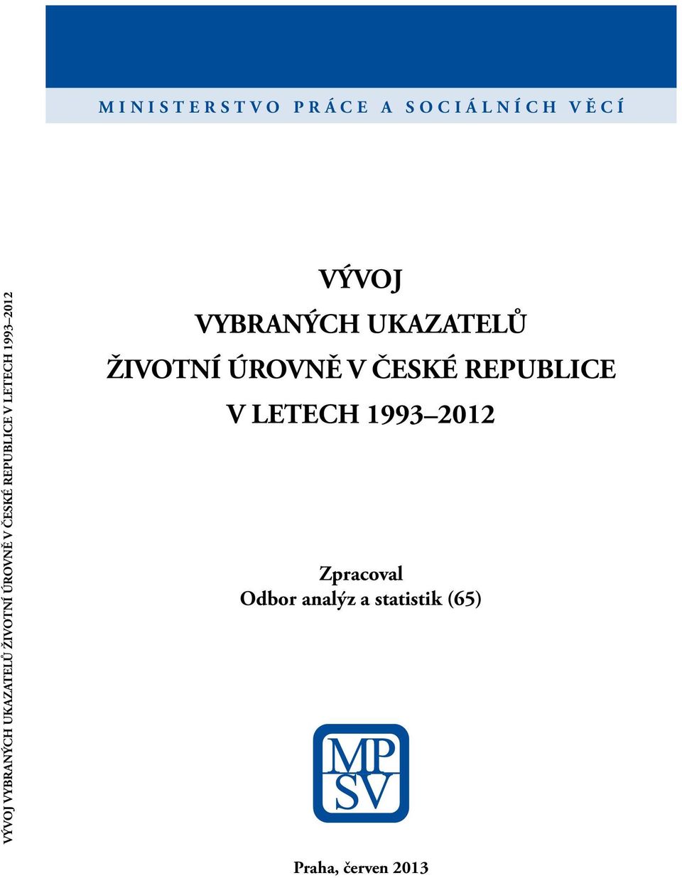 2012 VÝVOJ  2012 Zpracoval Odbor analýz a statistik (65) Praha,