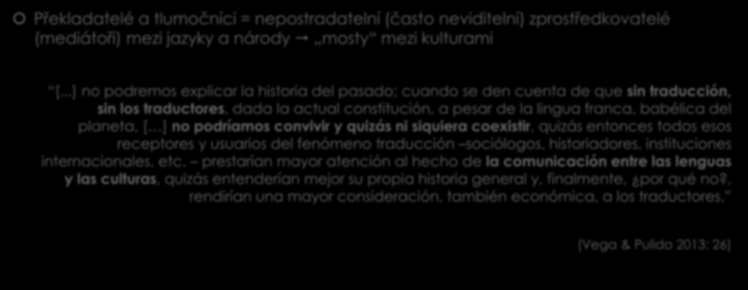 aneb dobývání Translachtitlánu Překladatelé a tlumočníci = nepostradatelní (často neviditelní) zprostředkovatelé (mediátoři) mezi jazyky a národy mosty mezi kulturami [.