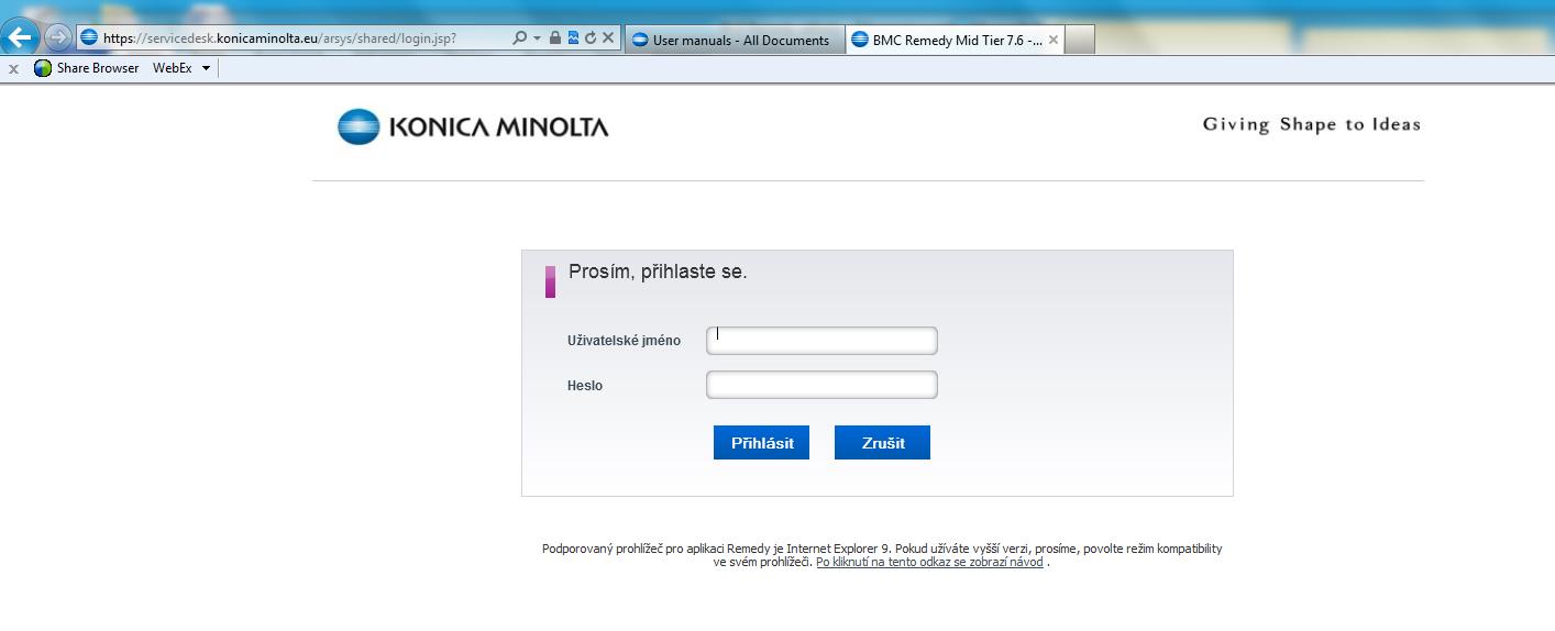 1 Přihlášení do systému Remedy 1.1 Pro přihlášení do systému Remedy použijte adresu https://servicedesk.konicaminolta.eu, přihlašovací jméno a heslo je stejné jako v dosavadním helpdeskovém systému.