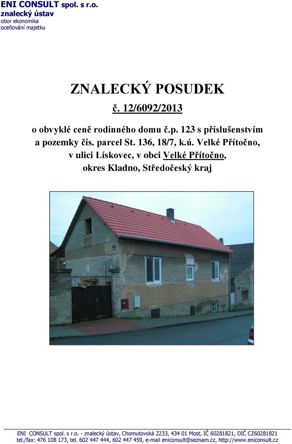 Velké Přítočno, v ulici Lískovec, v obci Velké Přítočno, okres Kladno, Středočeský kraj ENI CONSULT spol. s r.o. - znalecký ústav, Chomutovská 2233, 434 01 Most, IČ 60281821, DIČ CZ60281821 tel.