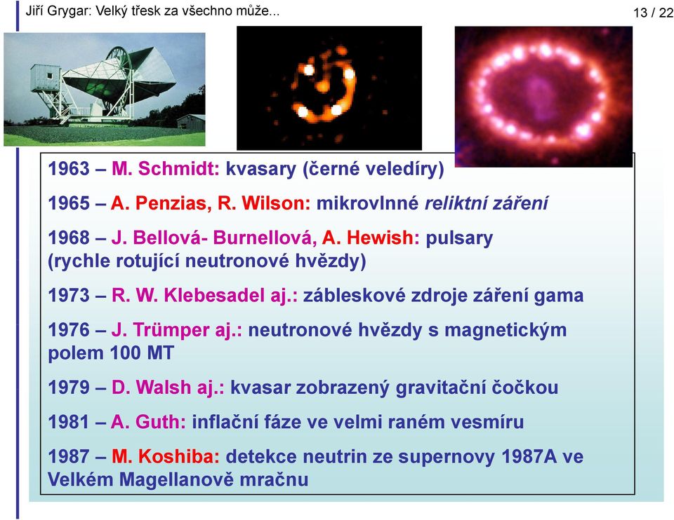 Trümper aj.: neutronové hvězdy ě s magnetickým polem 100 MT 1979 D. Walsh aj.: kvasar zobrazený gravitační čočkou 1981 A.