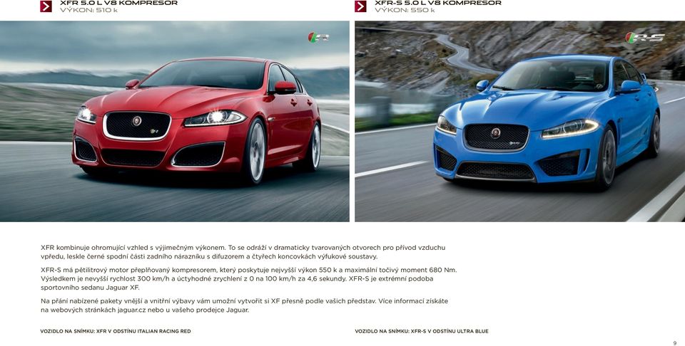 XFR-S má pětilitrový motor přeplňovaný kompresorem, který poskytuje nejvyšší výkon 550 k a maximální točivý moment 680 Nm.