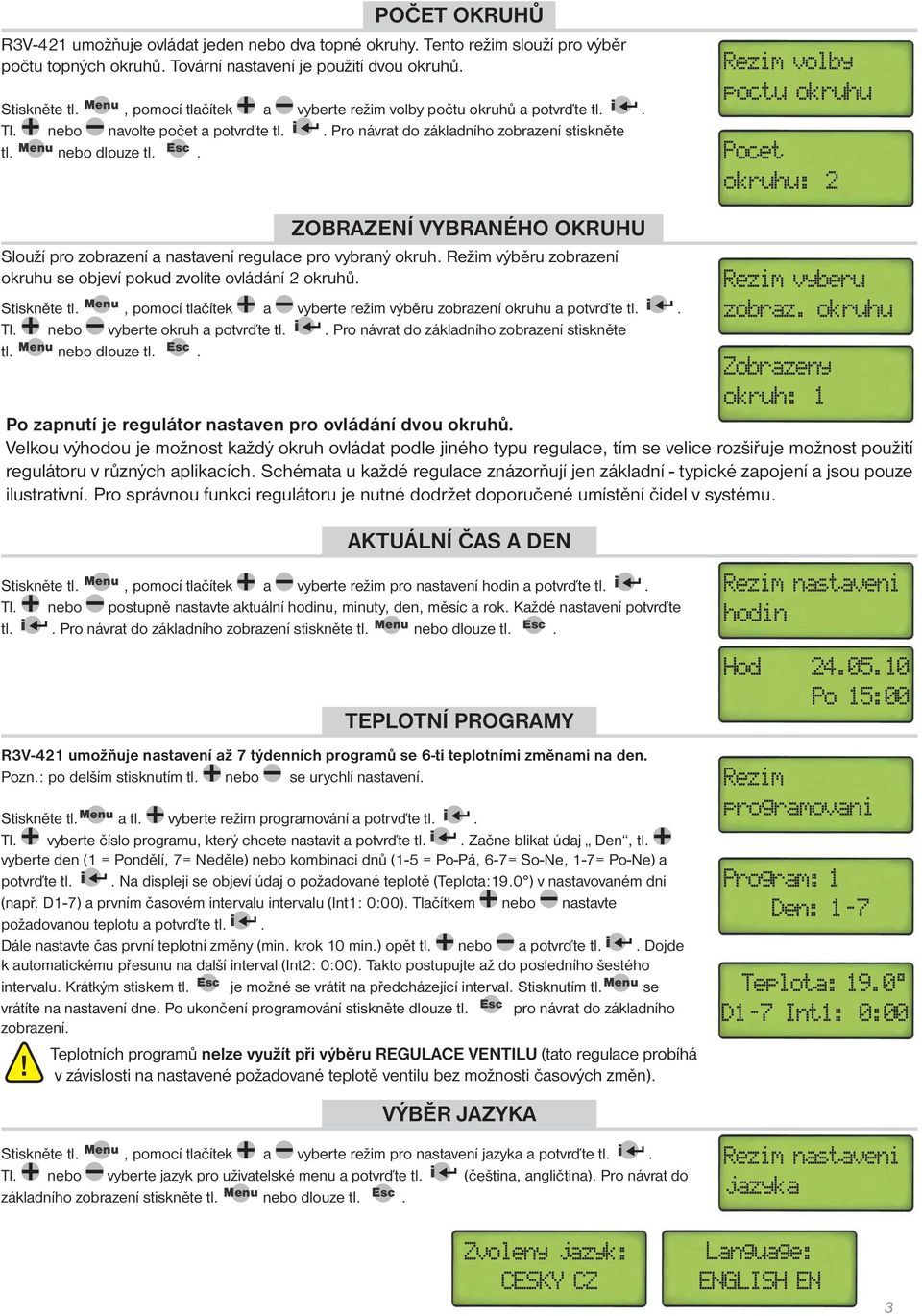 Rezim volby poctu okruhu Pocet okruhu: 2 ZOBRAZENÍ VYBRANÉHO OKRUHU Slouží pro zobrazení a nastavení regulace pro vybraný okruh.