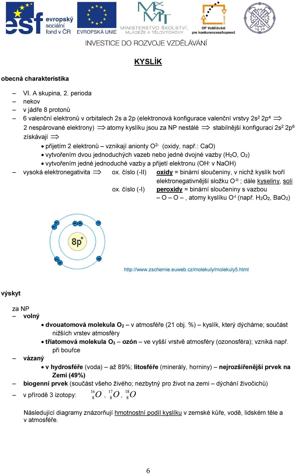 p 6 získávají přijetím elektronů vznikají anionty O - (oxidy, např.