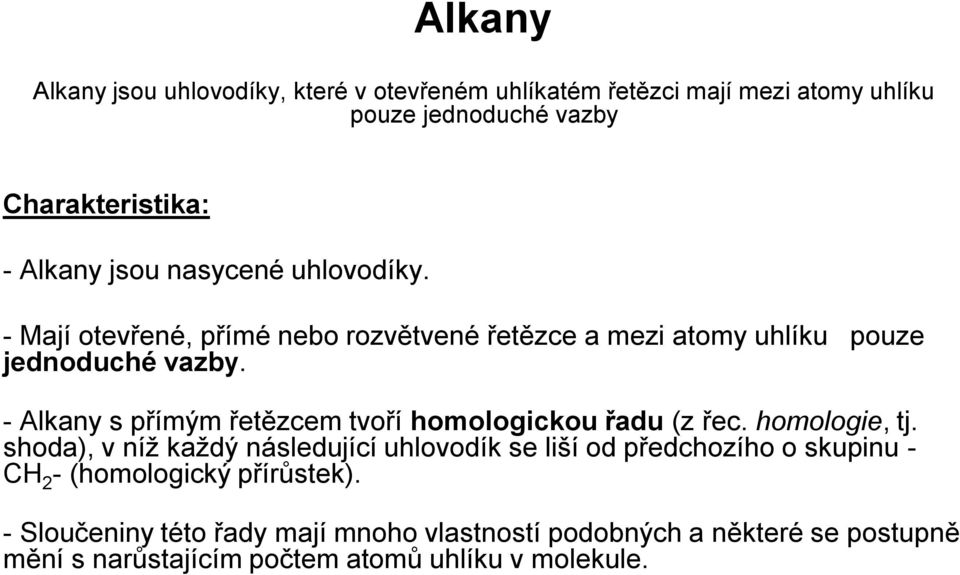 - Alkany s přímým řetězcem tvoří homologickou řadu (z řec. homologie, tj.