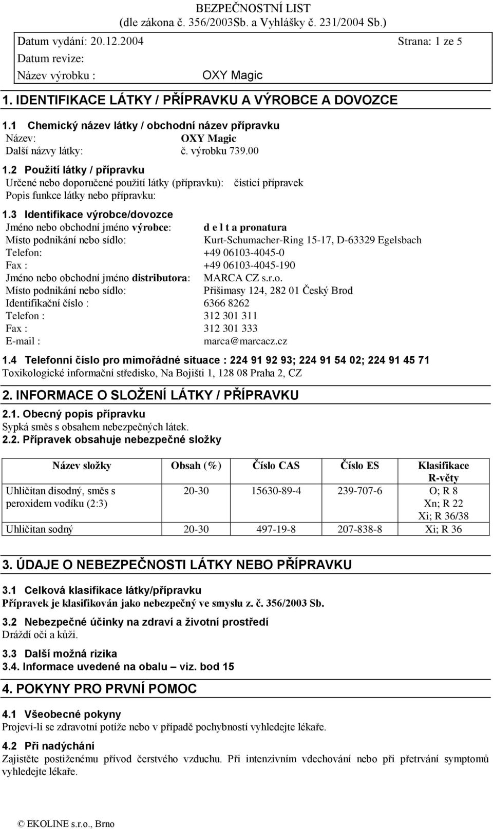 3 Identifikace výrobce/dovozce Jméno nebo obchodní jméno výrobce: d e l t a pronatura Místo podnikání nebo sídlo: Kurt-Schumacher-Ring 15-17, D-63329 Egelsbach Telefon: +49 06103-4045-0 Fax : +49