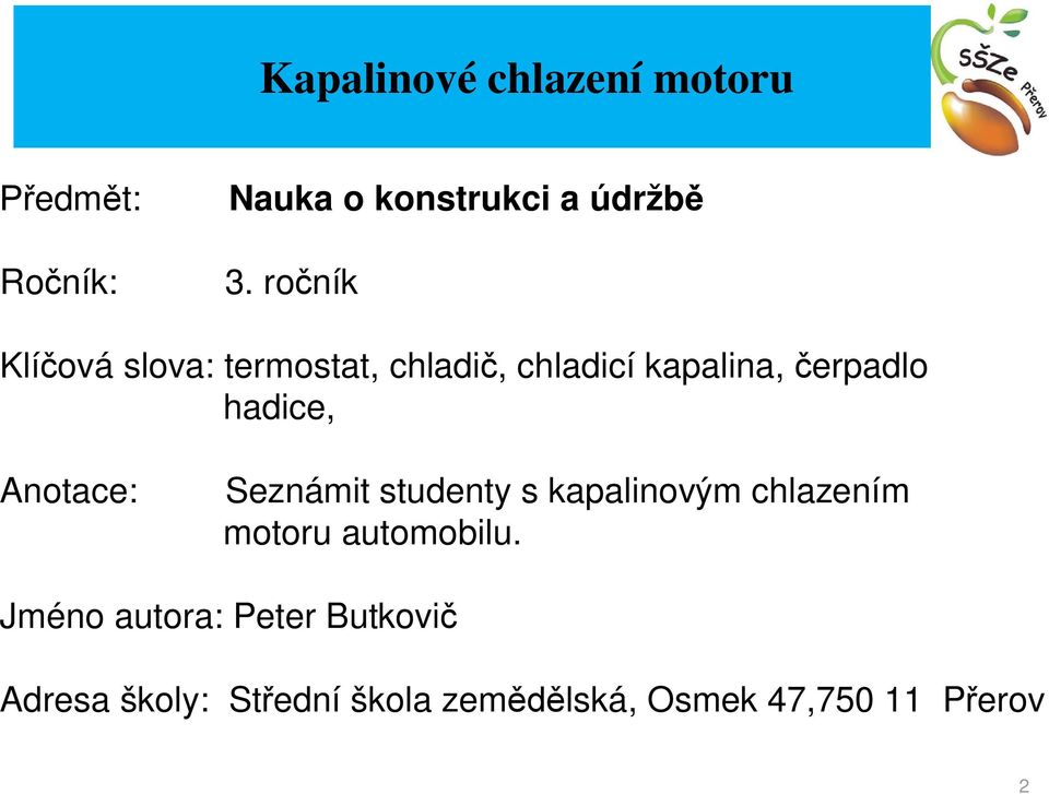 Anotace: Seznámit studenty s kapalinovým chlazením motoru automobilu.