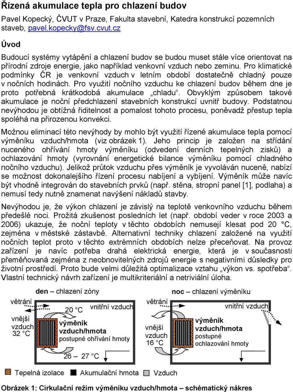 Pro klimatické podmínky ČR je venkovní vzduch v letním období dostatečně chladný pouze v nočních hodinách.