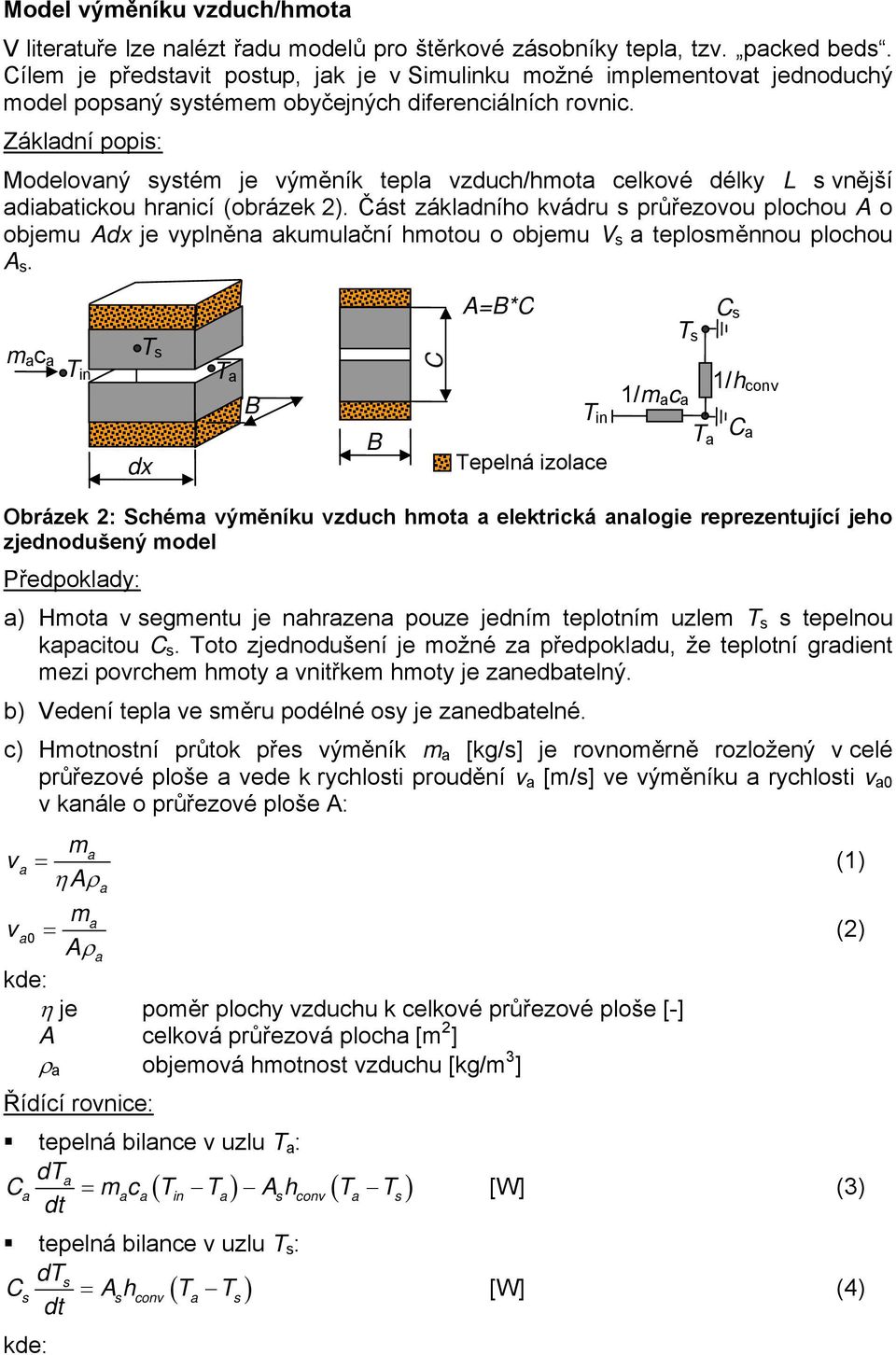 Základní popis: Modelovaný systém je výměník tepla vzduch/hmota celkové délky L s vnější adiabatickou hranicí (obrázek 2).