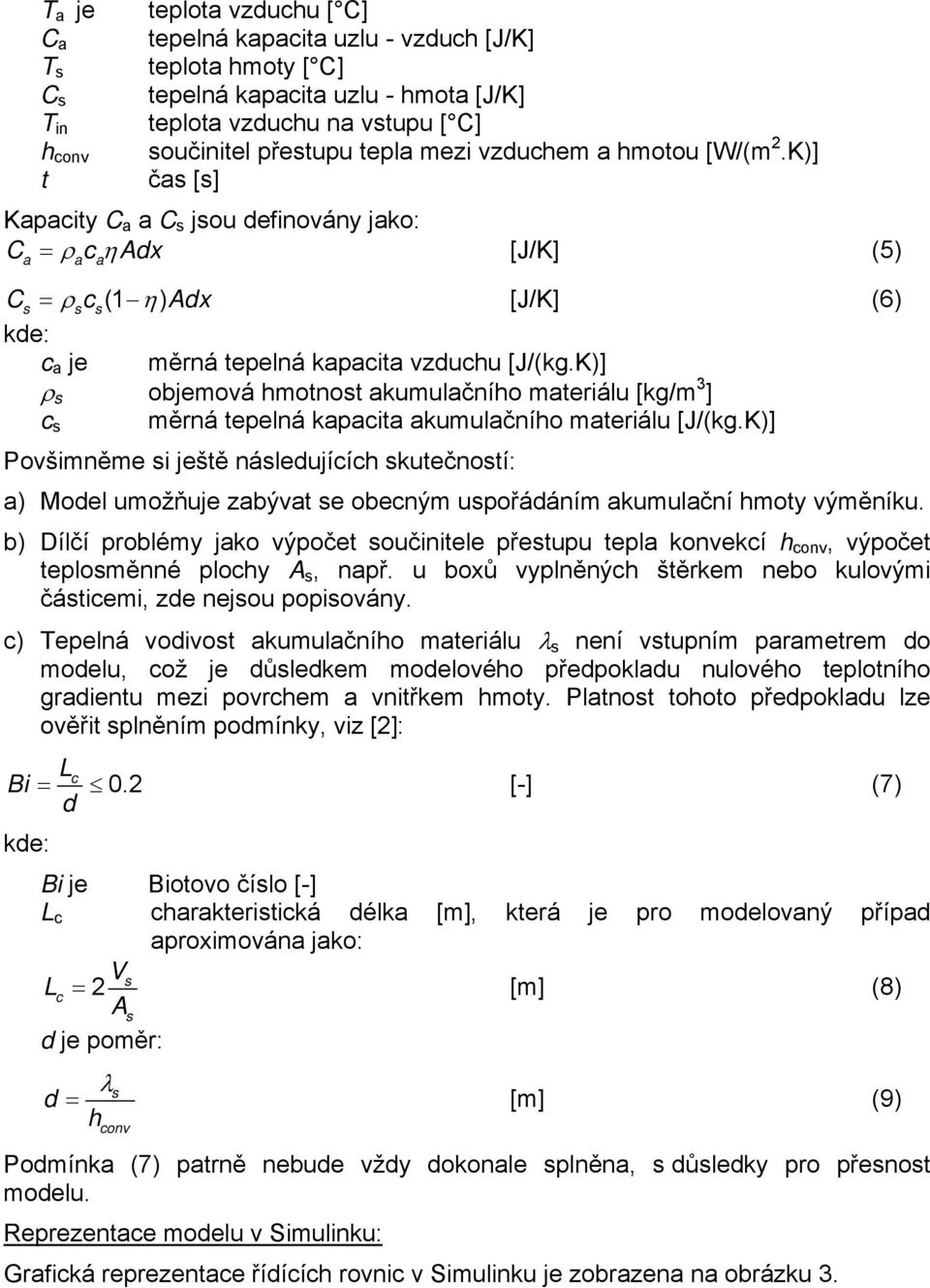 K)] t čas [s] Kapacity C a a C s jsou definovány jako: C = ρ c ηadx [J/K] (5) a a a Cs = ρ (1 ) scs η Adx [J/K] (6) kde: c a je měrná tepelná kapacita vzduchu [J/(kg.