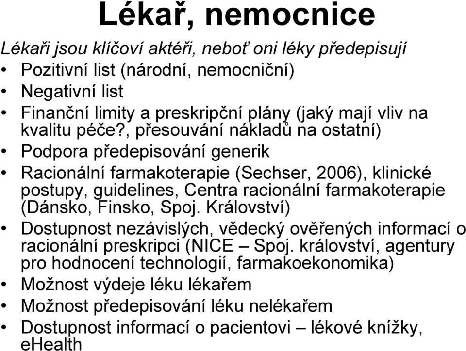 , přesouvání nákladů na ostatní) Podpora předepisování generik Racionální farmakoterapie (Sechser, 2006), klinické postupy, guidelines, Centra racionální