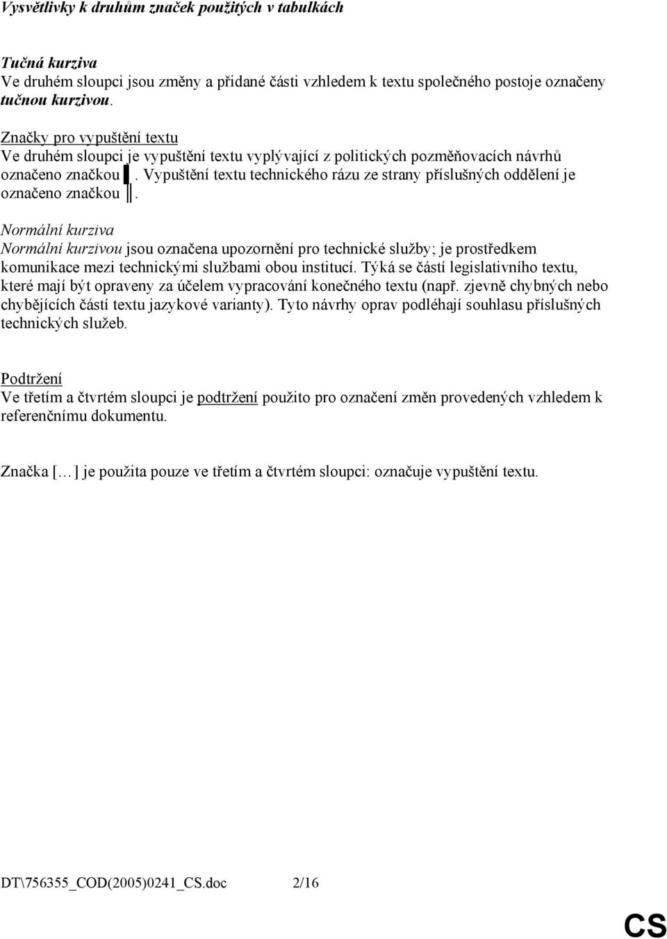 Vypuštění textu technického rázu ze strany příslušných oddělení je označeno značkou.