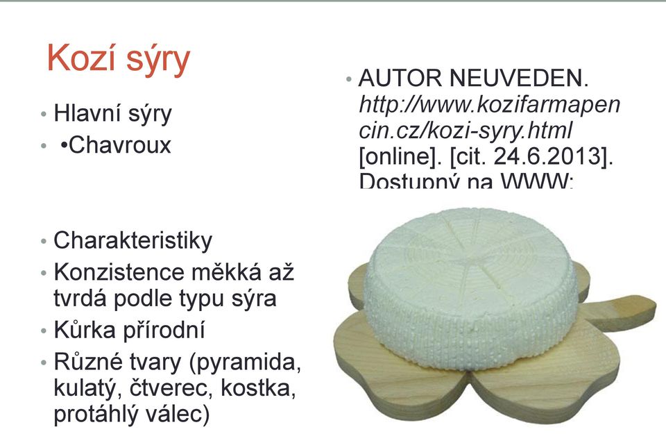 protáhlý válec) AUTOR NEUVEDEN. http://www.kozifarmapen cin.cz/kozi-syry.