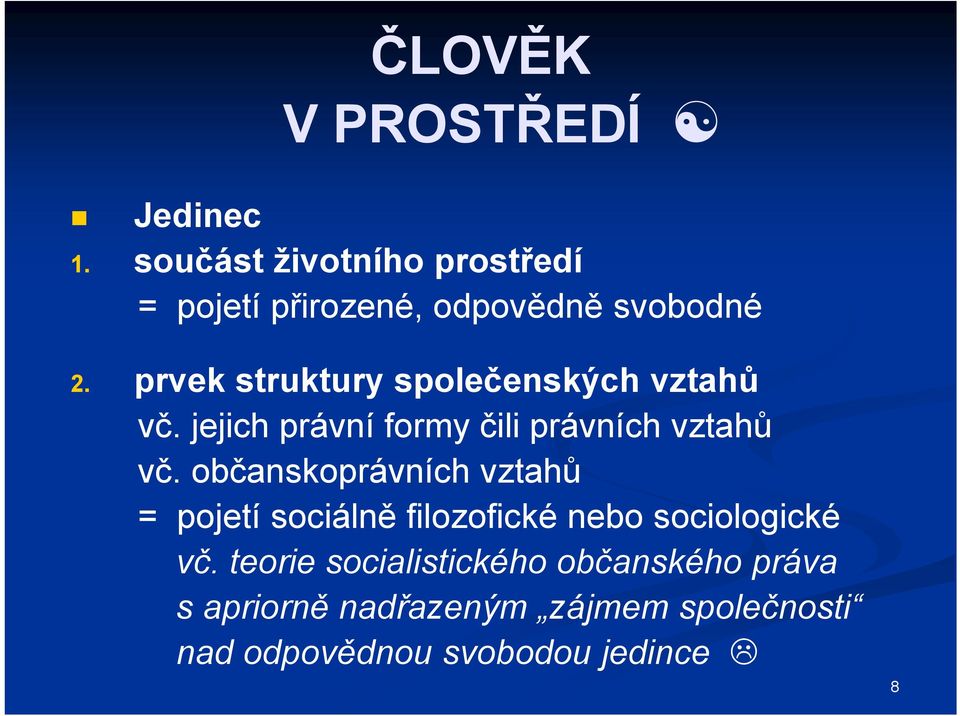 prvek struktury společenských vztahů vč. jejich právní formy čili právních vztahů vč.