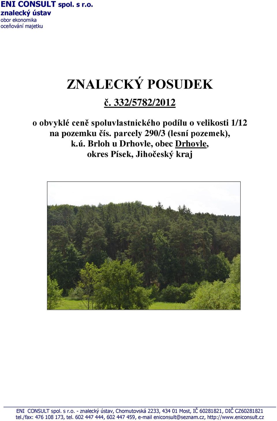 ú. Brloh u Drhovle, obec Drhovle, okres Písek, Jihočeský kraj ENI CONSULT spol. s r.o. - znalecký ústav, Chomutovská 2233, 434 01 Most, IČ 60281821, DIČ CZ60281821 tel.