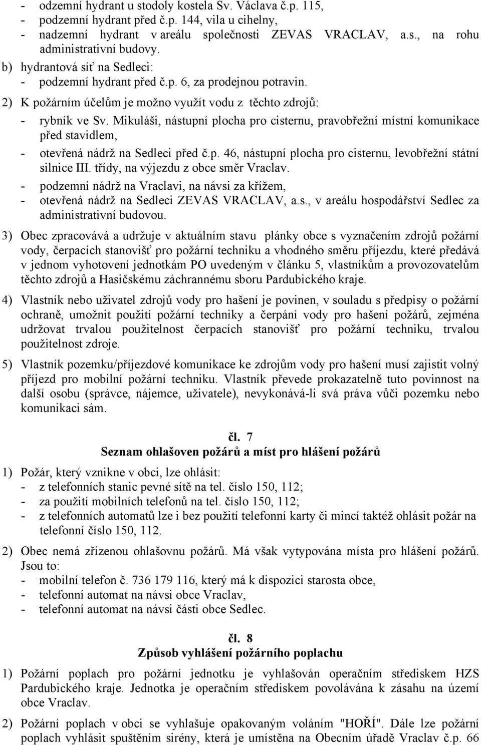 Mikuláši, nástupní plocha pro cisternu, pravobřežní místní komunikace před stavidlem, - otevřená nádrž na Sedleci před č.p. 46, nástupní plocha pro cisternu, levobřežní státní silnice III.