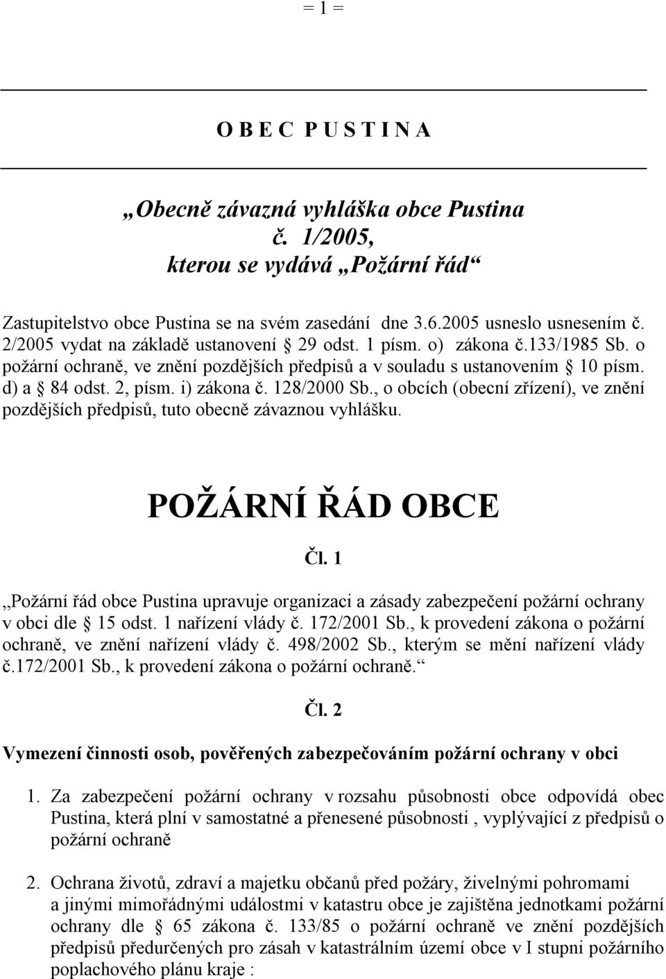 128/2000 Sb., o obcích (obecní zřízení), ve znění pozdějších předpisů, tuto obecně závaznou vyhlášku. POŽÁRNÍ ŘÁD OBCE Čl.