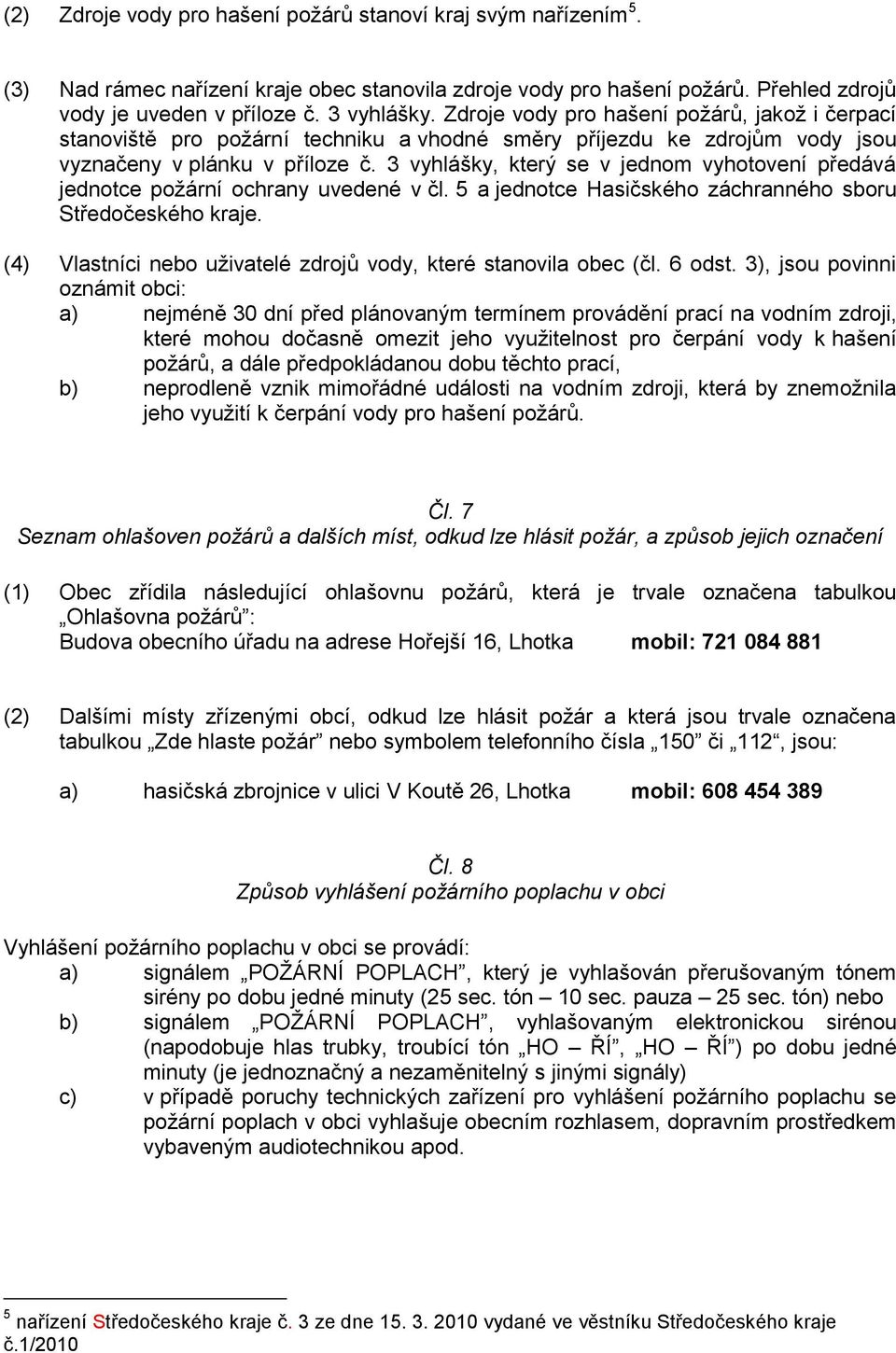 3 vyhlášky, který se v jednom vyhotovení předává jednotce uvedené v čl. 5 a jednotce Hasičského záchranného sboru Středočeského kraje.