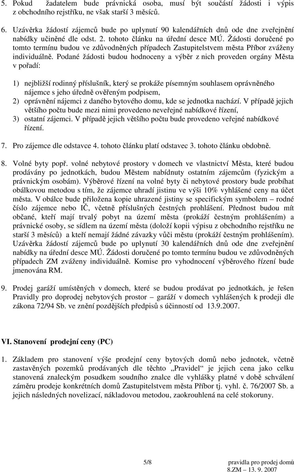 Žádosti doručené po tomto termínu budou ve zdůvodněných případech Zastupitelstvem města Příbor zváženy individuálně.