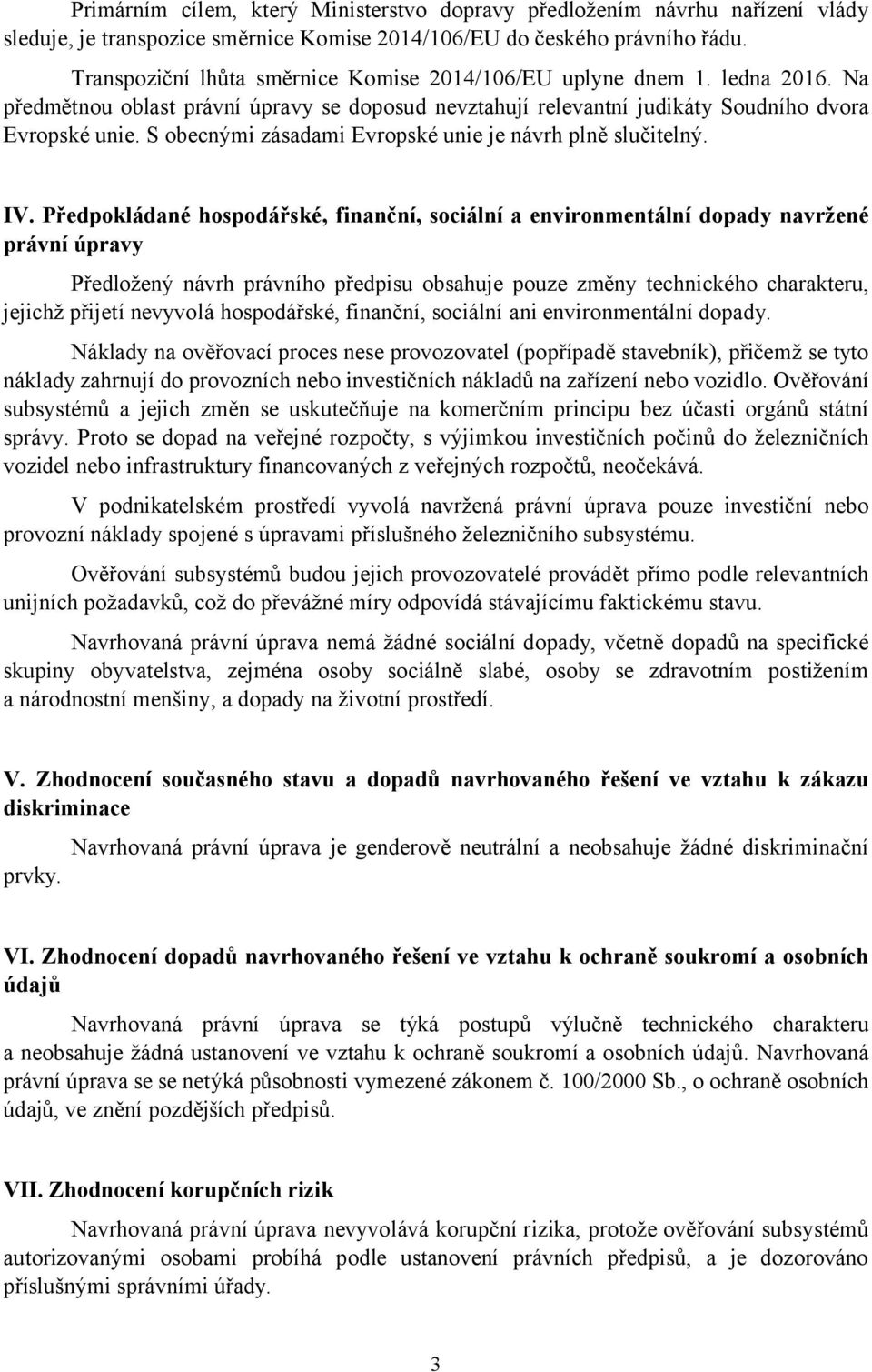 S obecnými zásadami Evropské unie je návrh plně slučitelný. IV.