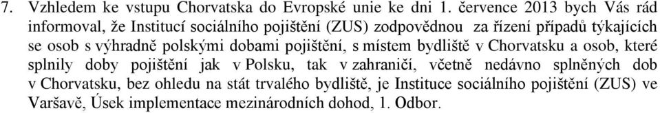 osob s výhradně polskými dobami pojištění, s místem bydliště v Chorvatsku a osob, které splnily doby pojištění jak v Polsku,