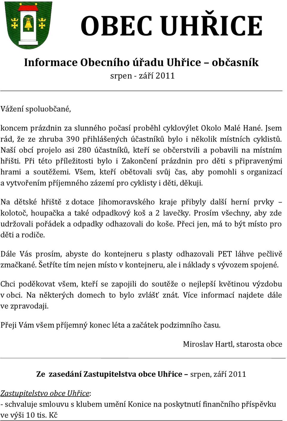 Při této příležitosti bylo i Zakončení prázdnin pro děti s připravenými hrami a soutěžemi.