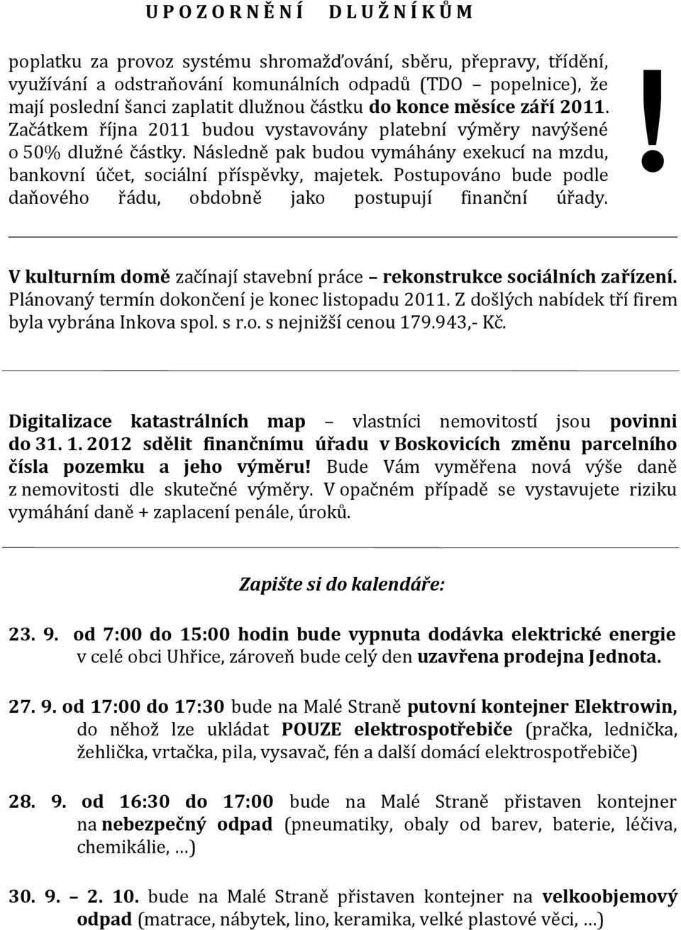 Následně pak budou vymáhány exekucí na mzdu, bankovní účet, sociální příspěvky, majetek. Postupováno bude podle daňového řádu, obdobně jako postupují finanční úřady.