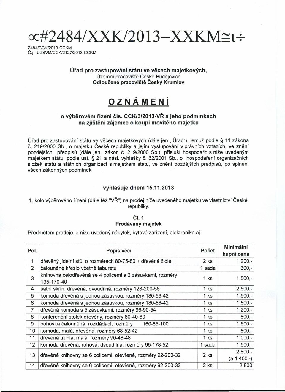 CCK/3/2013-VŘ a jeho podmínkách na zjištění zájemce o koupi movitého majetku Úřad pro zastupování státu ve věcech majetkových (dále jen "ÚřadU), jemuž podle 11 zákona č. 219/2000 Sb.