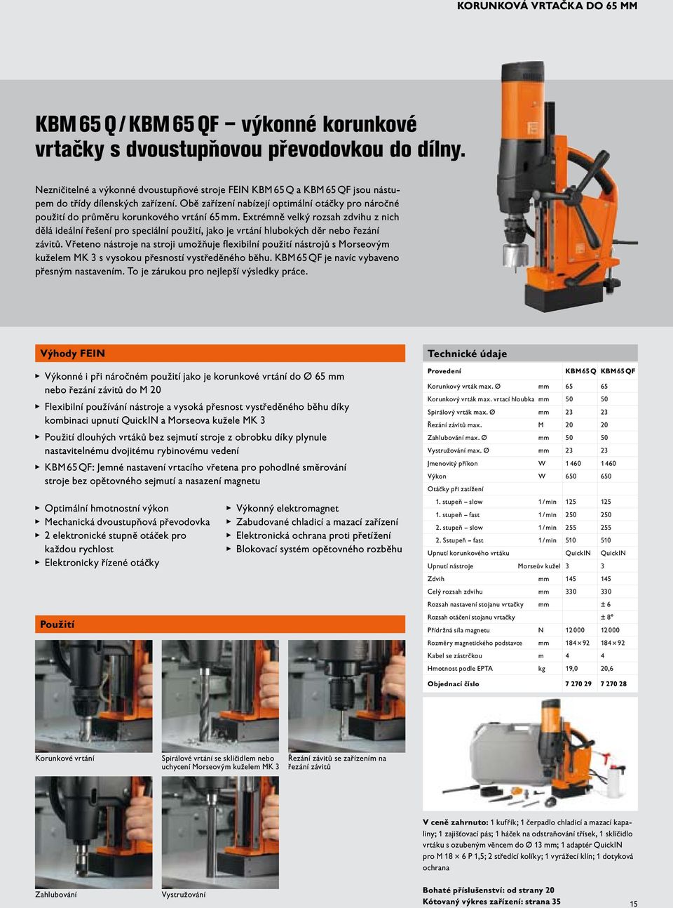 Obě zařízení nabízejí optimální otáčky pro náročné použití do průměru korunkového vrtání 65.