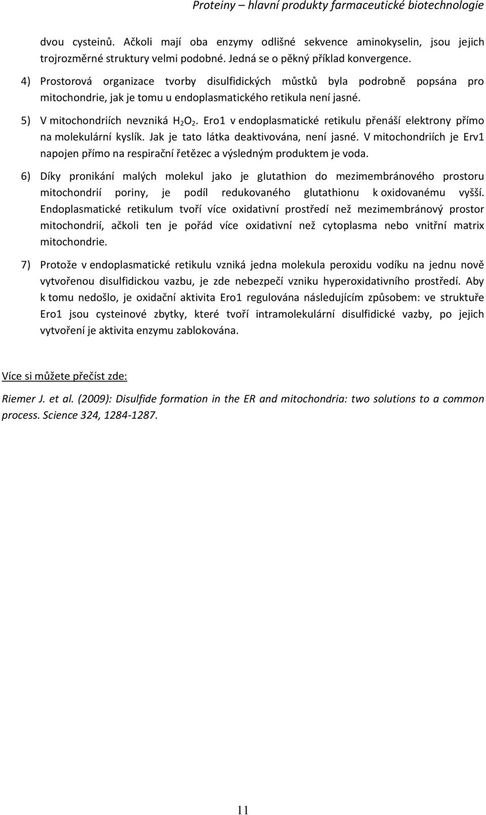 Ero1 v endoplasmatické retikulu přenáší elektrony přímo na molekulární kyslík. Jak je tato látka deaktivována, není jasné.