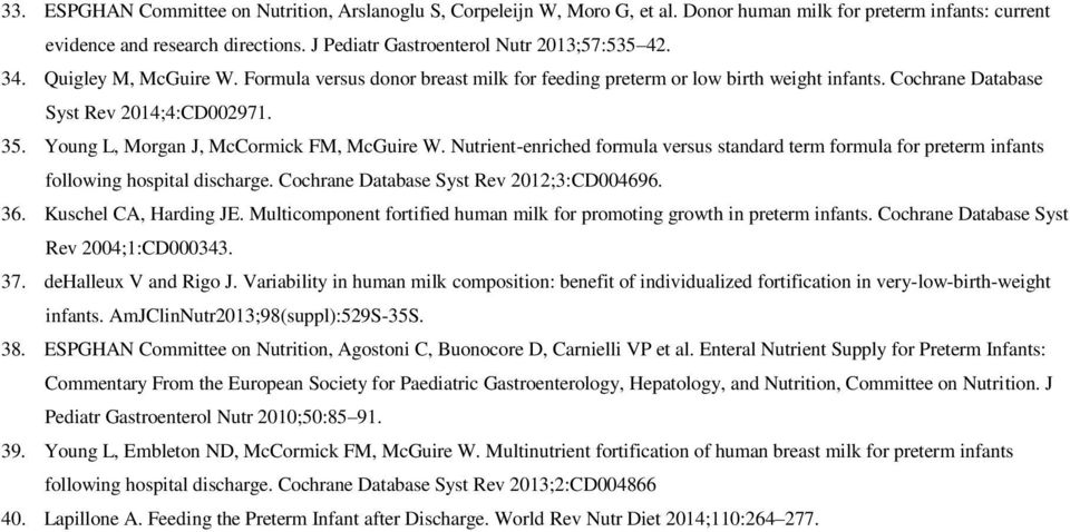 Young L, Morgan J, McCormick FM, McGuire W. Nutrient-enriched formula versus standard term formula for preterm infants following hospital discharge. Cochrane Database Syst Rev 2012;3:CD004696. 36.