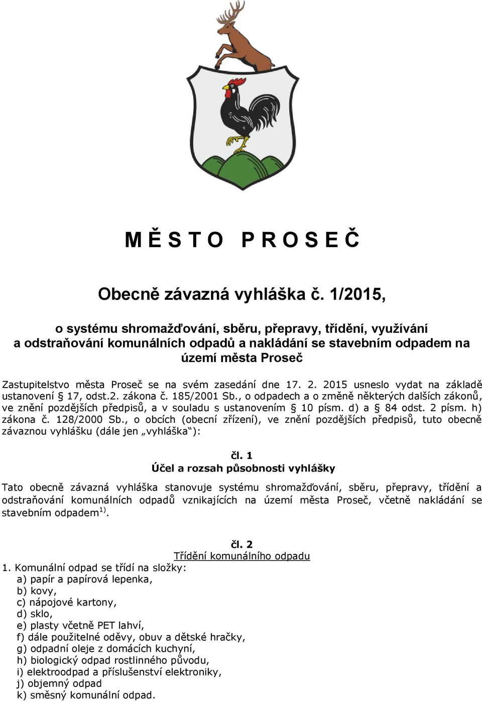 zasedání dne 17. 2. 2015 usneslo vydat na základě ustanovení 17, odst.2. zákona č. 185/2001 Sb.