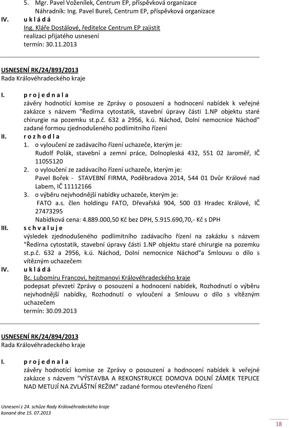 2013 USNESENÍ RK/24/893/2013 závěry hodnotící komise ze Zprávy o posouzení a hodnocení nabídek k veřejné zakázce s názvem "Ředírna cytostatik, stavební úpravy části 1.
