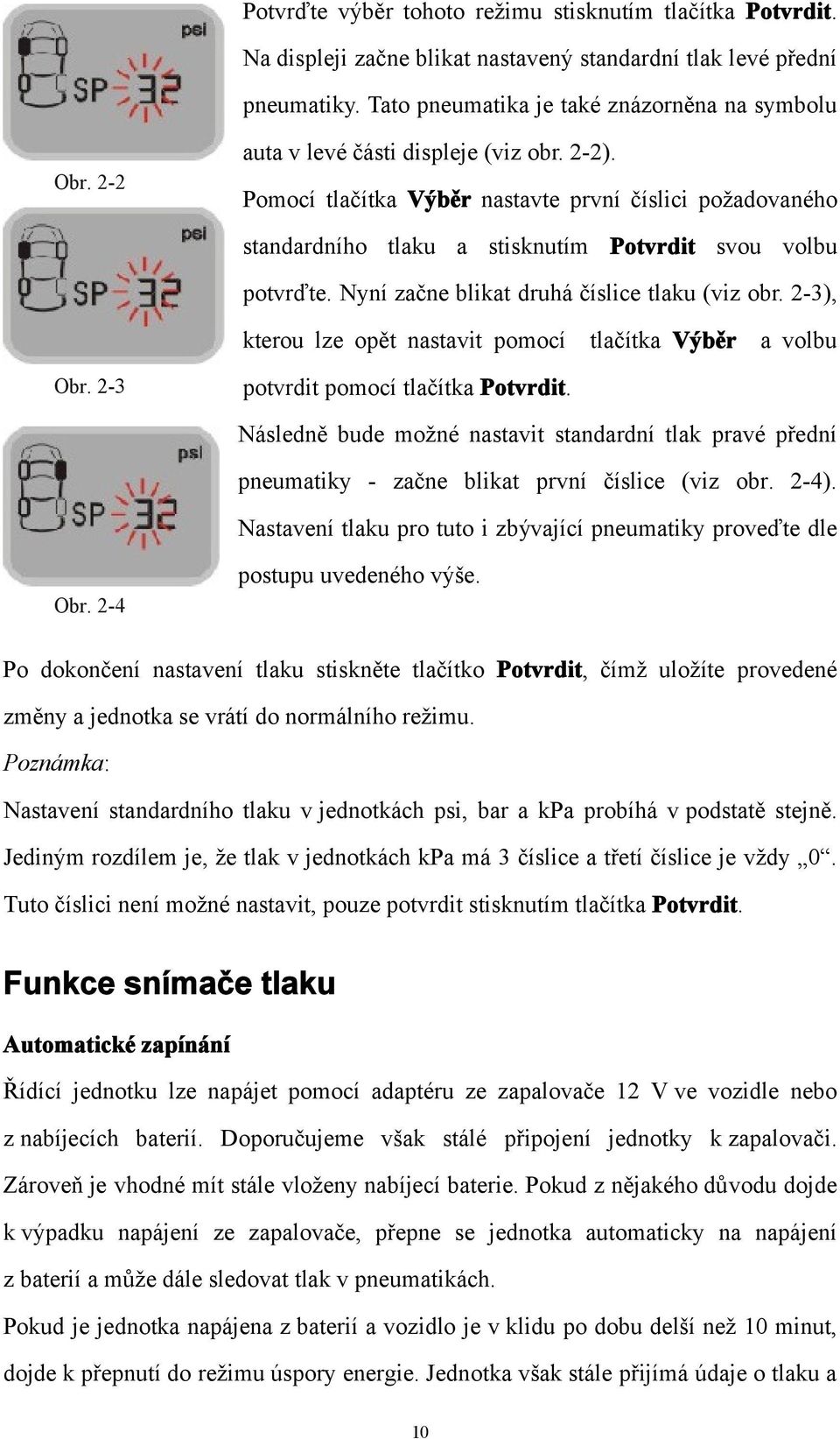 Nyní začne blikat druhá číslice tlaku (viz obr. 2-3), kterou lze opět nastavit pomocí tlačítka Výběr a volbu Obr. 2-3 potvrdit pomocí tlačítka Potvrdit.