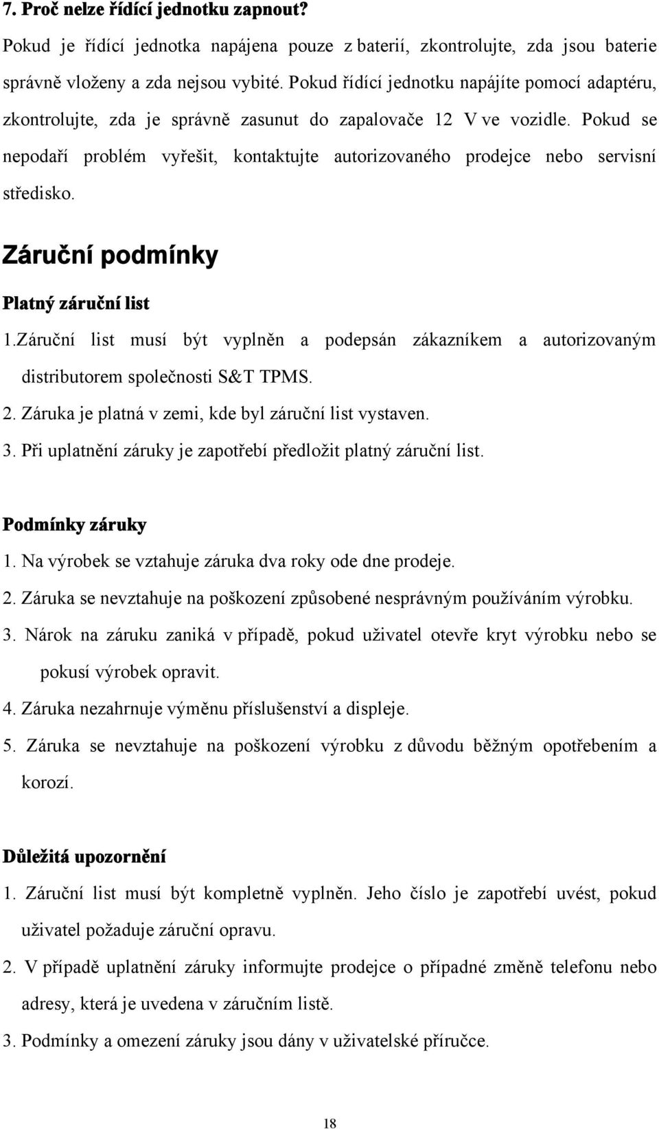 Pokud se nepodaří problém vyřešit, kontaktujte autorizovaného prodejce nebo servisní středisko. Záruční podmínky Platný záruční list 1.