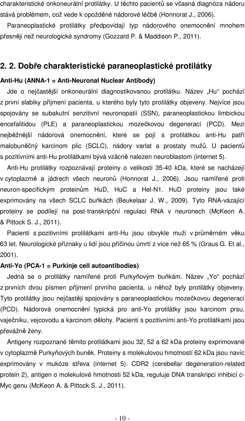 11). 2. 2. Dobře charakteristické paraneoplastické protilátky Anti-Hu (ANNA-1 = Anti-Neuronal Nuclear Antibody) Jde o nejčastější onkoneurální diagnostikovanou protilátku.