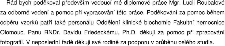 Poděkování za pomoc během odběru vzorků patří také personálu Oddělení klinické biochemie Fakultní