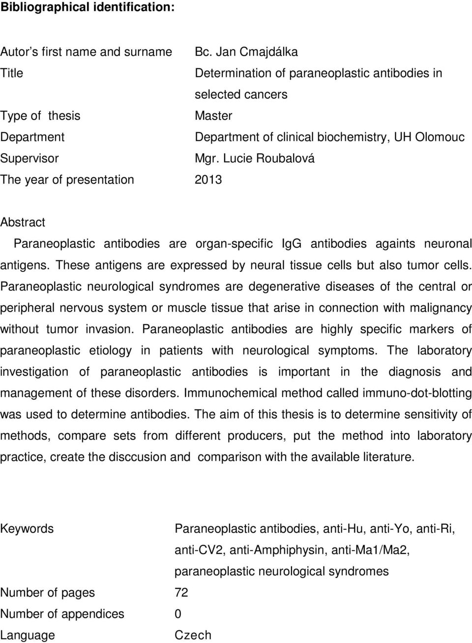 Lucie Roubalová The year of presentation 2013 Abstract Paraneoplastic antibodies are organ-specific IgG antibodies againts neuronal antigens.